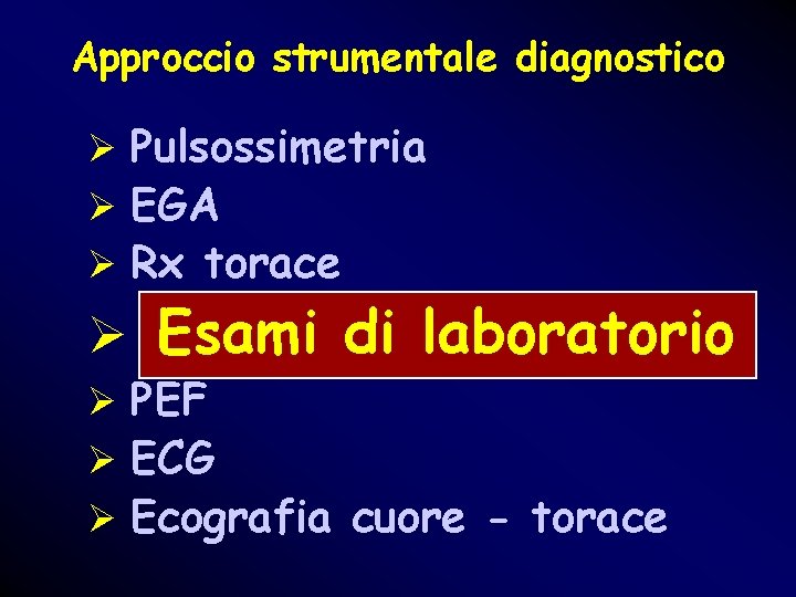 Approccio strumentale diagnostico Ø Pulsossimetria Ø EGA Ø Rx torace Ø Esami di laboratorio Approccio strumentale diagnostico Ø Pulsossimetria Ø EGA Ø Rx torace Ø Esami di laboratorio
