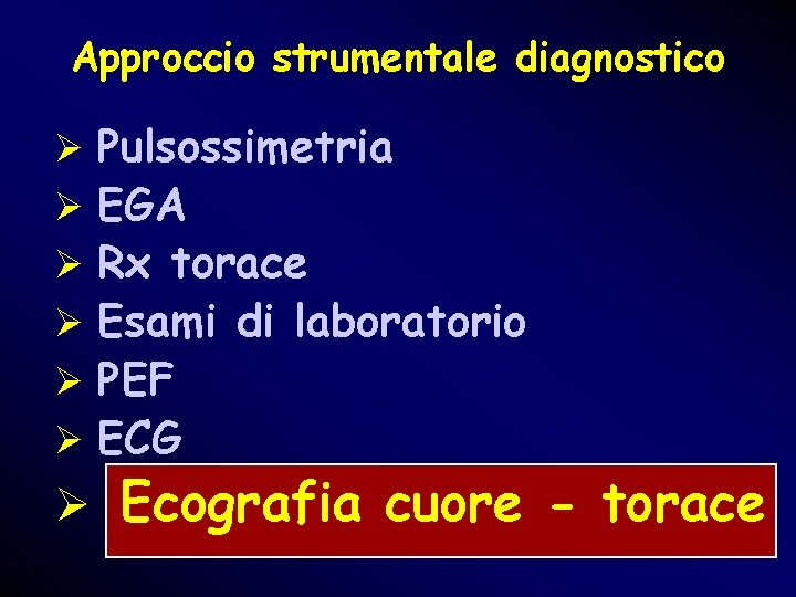 Approccio strumentale diagnostico Ø Pulsossimetria Ø EGA Ø Rx torace Ø Esami di laboratorio Approccio strumentale diagnostico Ø Pulsossimetria Ø EGA Ø Rx torace Ø Esami di laboratorio