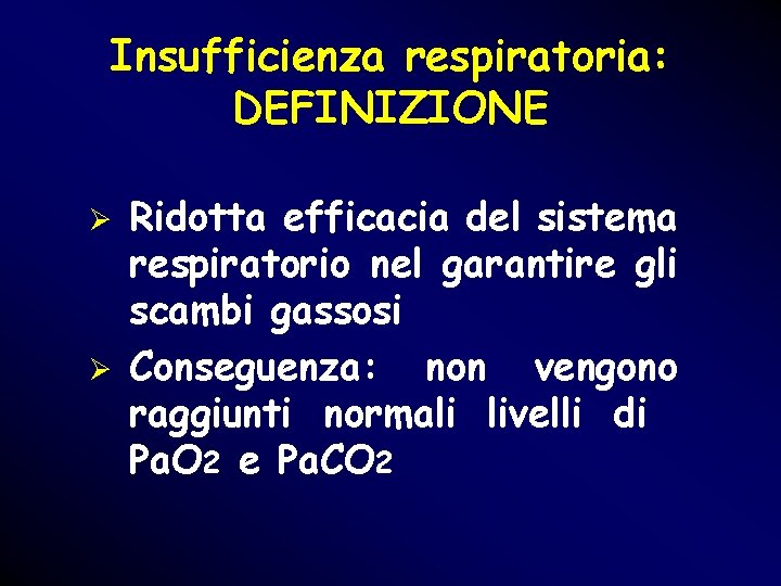 Insufficienza respiratoria: DEFINIZIONE Ø Ø Ridotta efficacia del sistema respiratorio nel garantire gli scambi Insufficienza respiratoria: DEFINIZIONE Ø Ø Ridotta efficacia del sistema respiratorio nel garantire gli scambi
