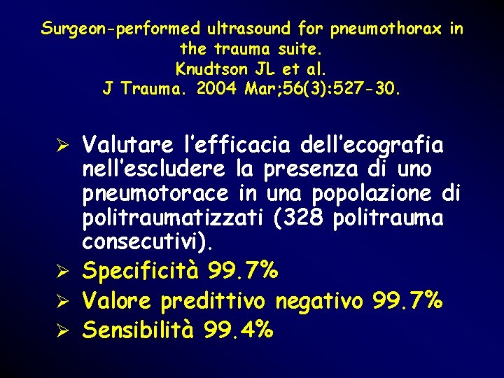 Surgeon-performed ultrasound for pneumothorax in the trauma suite. Knudtson JL et al. J Trauma. Surgeon-performed ultrasound for pneumothorax in the trauma suite. Knudtson JL et al. J Trauma.