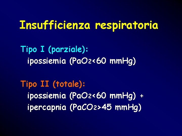 Insufficienza respiratoria Tipo I (parziale): ipossiemia (Pa. O 2<60 mm. Hg) Tipo II (totale): Insufficienza respiratoria Tipo I (parziale): ipossiemia (Pa. O 2<60 mm. Hg) Tipo II (totale):