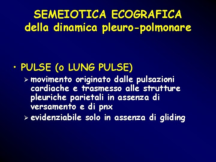 SEMEIOTICA ECOGRAFICA della dinamica pleuro-polmonare • PULSE (o LUNG PULSE) Ø movimento originato dalle SEMEIOTICA ECOGRAFICA della dinamica pleuro-polmonare • PULSE (o LUNG PULSE) Ø movimento originato dalle