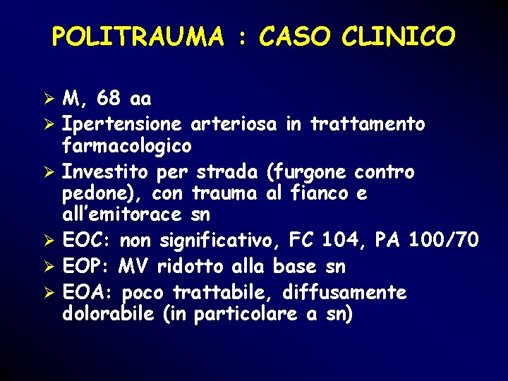 POLITRAUMA : CASO CLINICO Ø Ø Ø M, 68 aa Ipertensione arteriosa in trattamento POLITRAUMA : CASO CLINICO Ø Ø Ø M, 68 aa Ipertensione arteriosa in trattamento