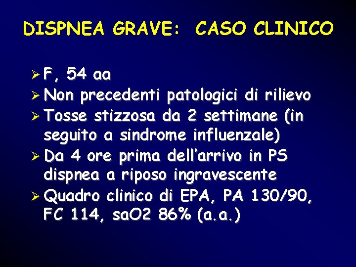 DISPNEA GRAVE: CASO CLINICO Ø F, 54 aa Ø Non precedenti patologici di rilievo DISPNEA GRAVE: CASO CLINICO Ø F, 54 aa Ø Non precedenti patologici di rilievo
