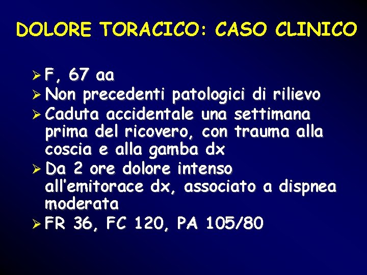 DOLORE TORACICO: CASO CLINICO Ø F, 67 aa Ø Non precedenti patologici di rilievo DOLORE TORACICO: CASO CLINICO Ø F, 67 aa Ø Non precedenti patologici di rilievo