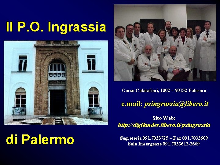 Il P. O. Ingrassia Corso Calatafimi, 1002 – 90132 Palermo e. mail: psingrassia@libero. it Il P. O. Ingrassia Corso Calatafimi, 1002 – 90132 Palermo e. mail: psingrassia@libero. it