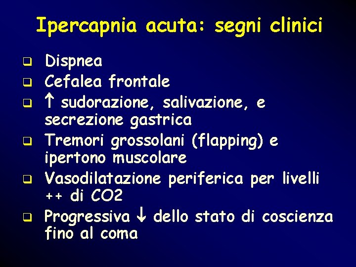 Ipercapnia acuta: segni clinici q q q Dispnea Cefalea frontale sudorazione, salivazione, e secrezione Ipercapnia acuta: segni clinici q q q Dispnea Cefalea frontale sudorazione, salivazione, e secrezione