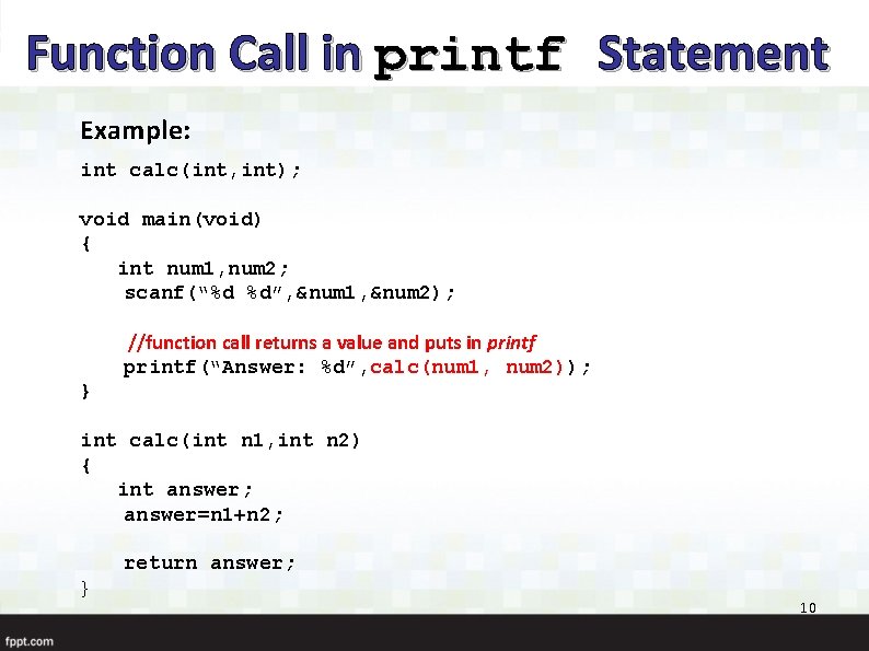 Function Call in printf Statement Example: int calc(int, int); void main(void) { int num