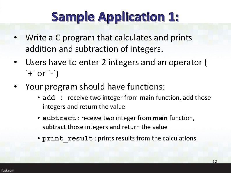 Sample Application 1: • Write a C program that calculates and prints addition and