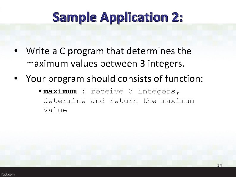 Sample Application 2: • Write a C program that determines the maximum values between