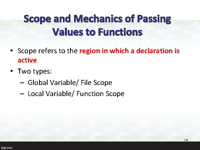 Scope and Mechanics of Passing Values to Functions • Scope refers to the region