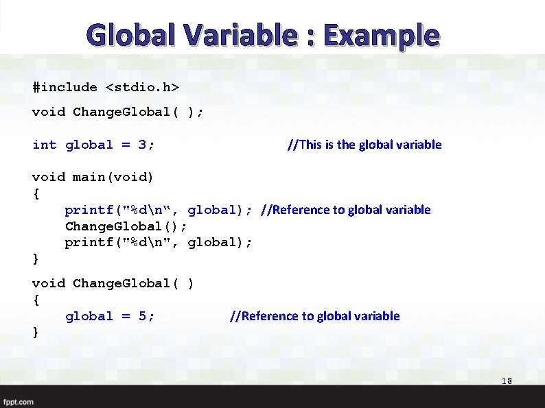 Global Variable : Example #include <stdio. h> void Change. Global( ); int global =