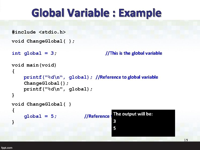 Global Variable : Example #include <stdio. h> void Change. Global( ); int global =