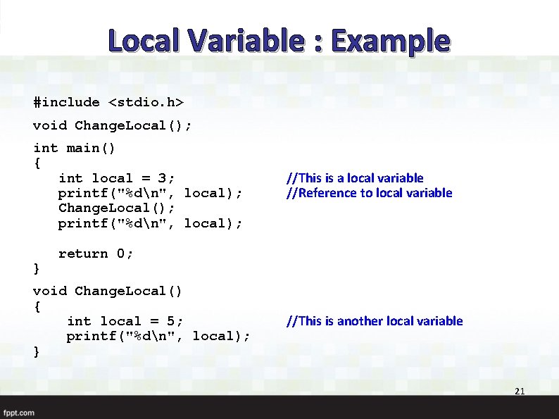 Local Variable : Example #include <stdio. h> void Change. Local(); int main() { int