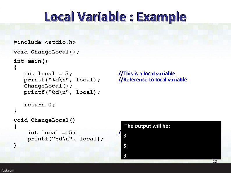 Local Variable : Example #include <stdio. h> void Change. Local(); int main() { int