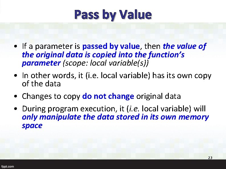 Pass by Value • If a parameter is passed by value, then the value