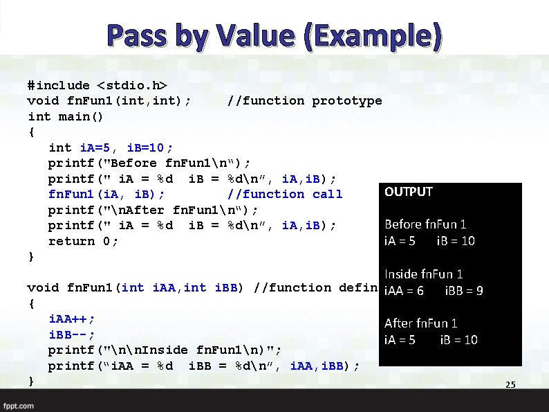 Pass by Value (Example) #include <stdio. h> void fn. Fun 1(int, int); //function prototype
