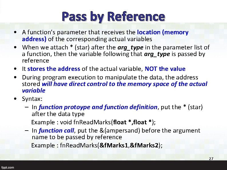 Pass by Reference • A function’s parameter that receives the location (memory address) of