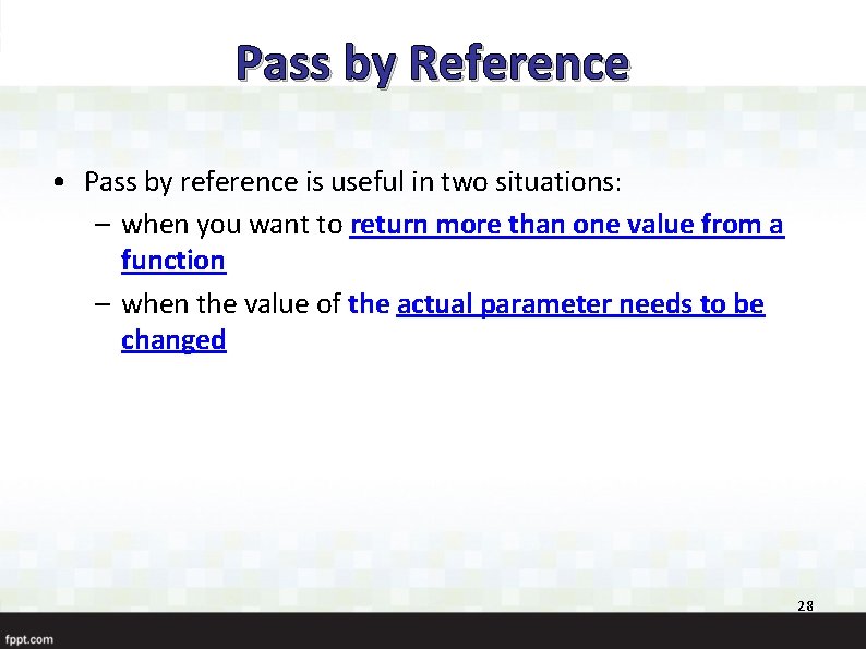 Pass by Reference • Pass by reference is useful in two situations: – when