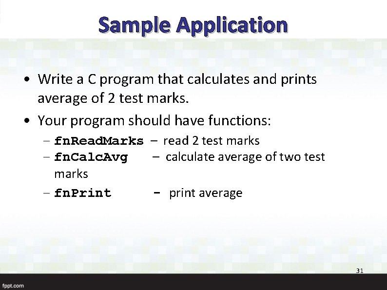 Sample Application • Write a C program that calculates and prints average of 2