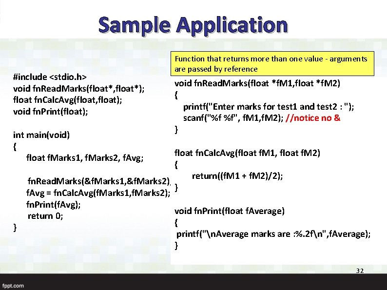 Sample Application #include <stdio. h> void fn. Read. Marks(float*, float*); float fn. Calc. Avg(float,