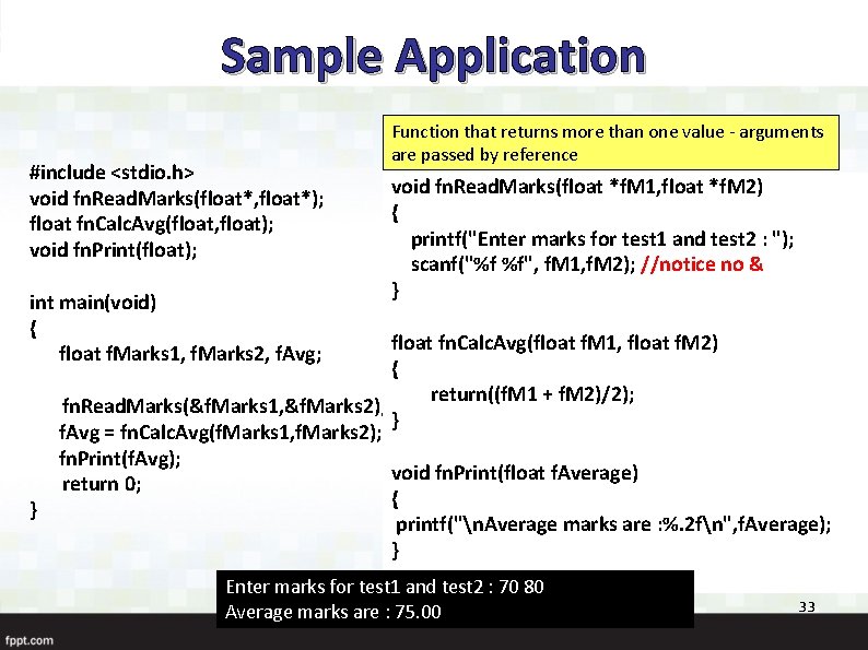 Sample Application #include <stdio. h> void fn. Read. Marks(float*, float*); float fn. Calc. Avg(float,