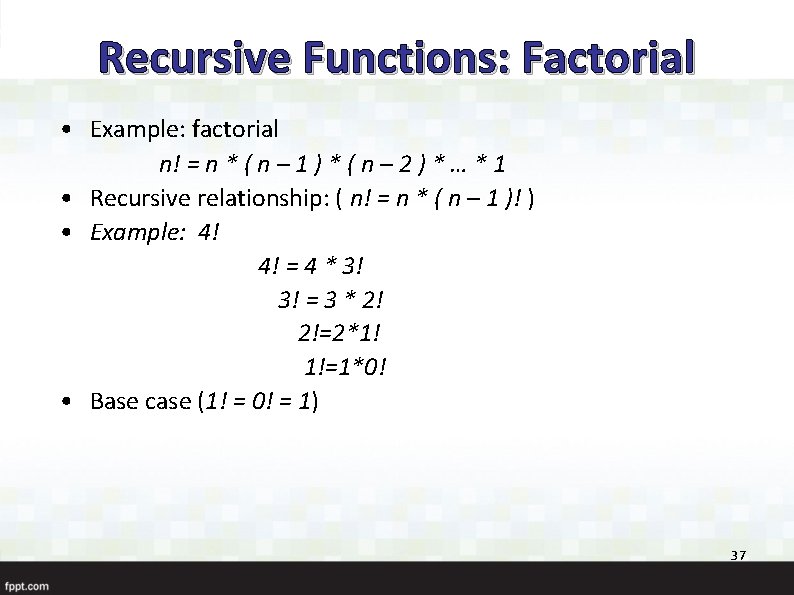 Recursive Functions: Factorial • Example: factorial n! = n * ( n – 1