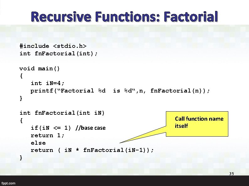 Recursive Functions: Factorial #include <stdio. h> int fn. Factorial(int); void main() { int i.