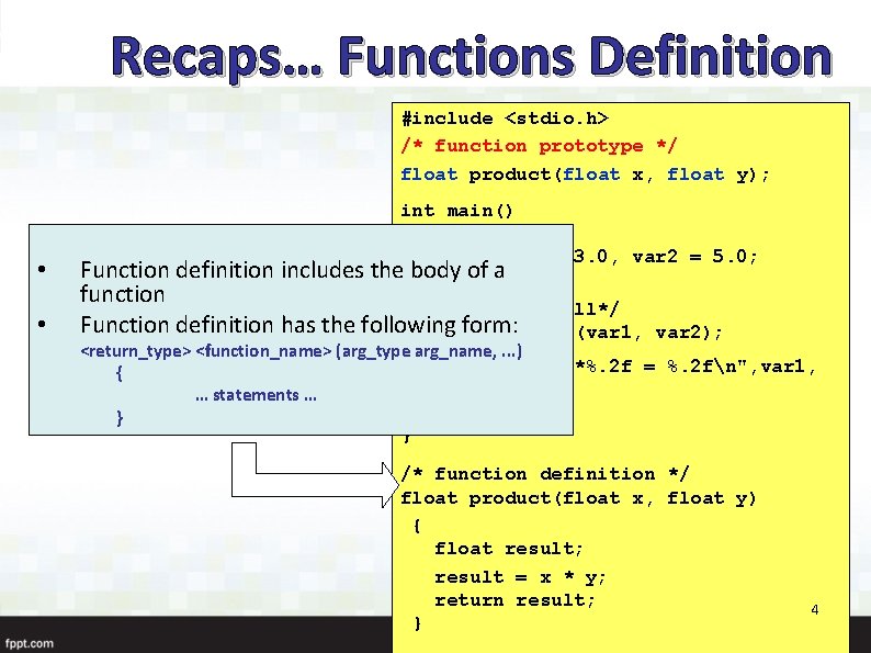 Recaps… Functions Definition #include <stdio. h> /* function prototype */ float product(float x, float