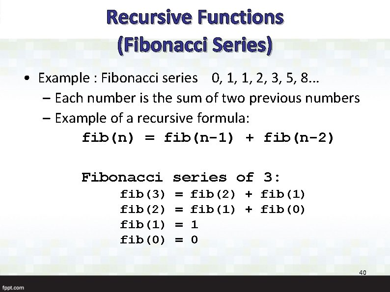 Recursive Functions (Fibonacci Series) • Example : Fibonacci series 0, 1, 1, 2, 3,