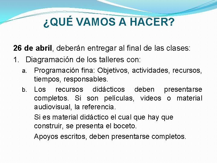 ¿QUÉ VAMOS A HACER? 26 de abril, deberán entregar al final de las clases: