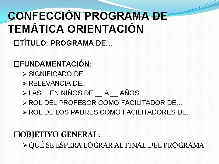 CONFECCIÓN PROGRAMA DE TEMÁTICA ORIENTACIÓN �TÍTULO: PROGRAMA DE… �FUNDAMENTACIÓN: Ø SIGNIFICADO DE… Ø RELEVANCIA