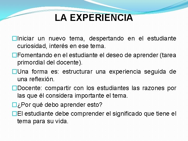 LA EXPERIENCIA �Iniciar un nuevo tema, despertando en el estudiante curiosidad, interés en ese
