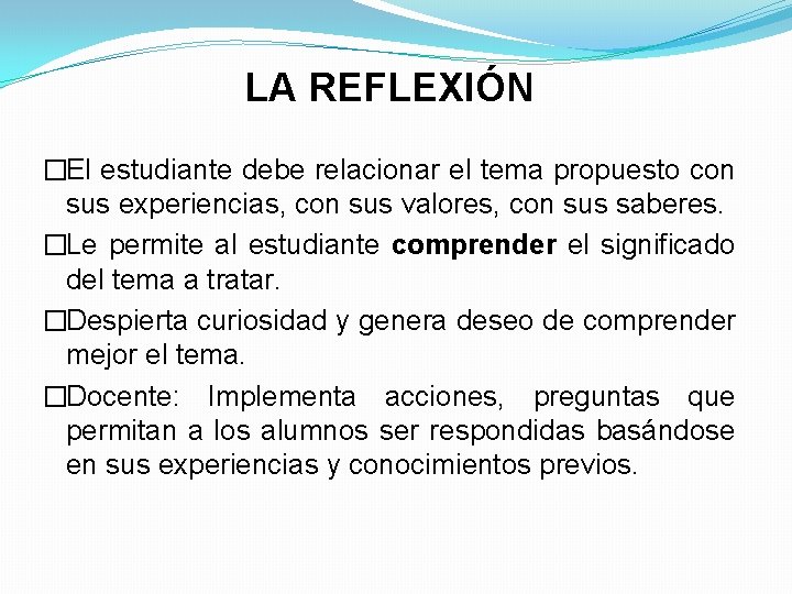 LA REFLEXIÓN �El estudiante debe relacionar el tema propuesto con sus experiencias, con sus