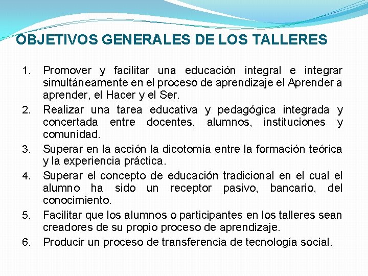 OBJETIVOS GENERALES DE LOS TALLERES 1. 2. 3. 4. 5. 6. Promover y facilitar