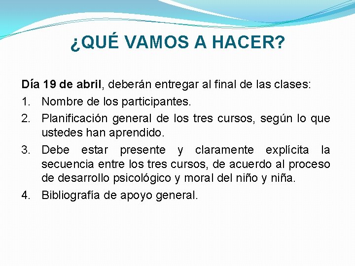 ¿QUÉ VAMOS A HACER? Día 19 de abril, deberán entregar al final de las