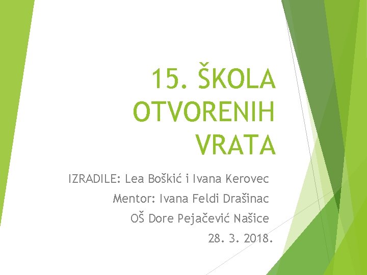 15. ŠKOLA OTVORENIH VRATA IZRADILE: Lea Boškić i Ivana Kerovec Mentor: Ivana Feldi Drašinac