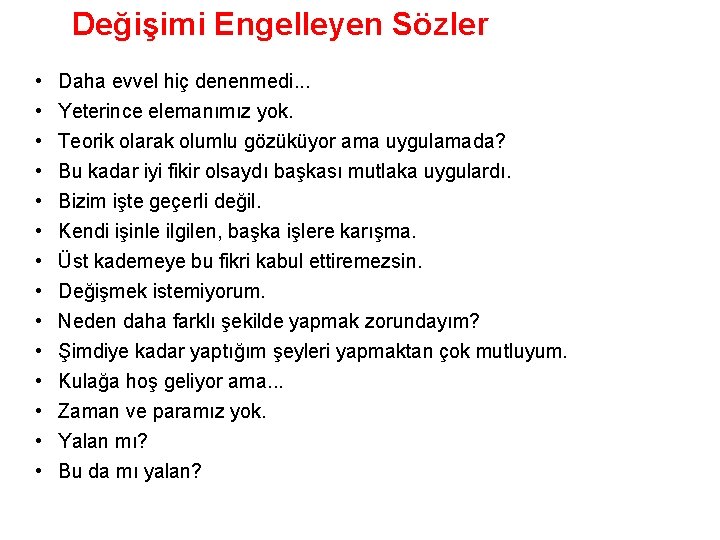 Değişimi Engelleyen Sözler • • • • Daha evvel hiç denenmedi. . . Yeterince