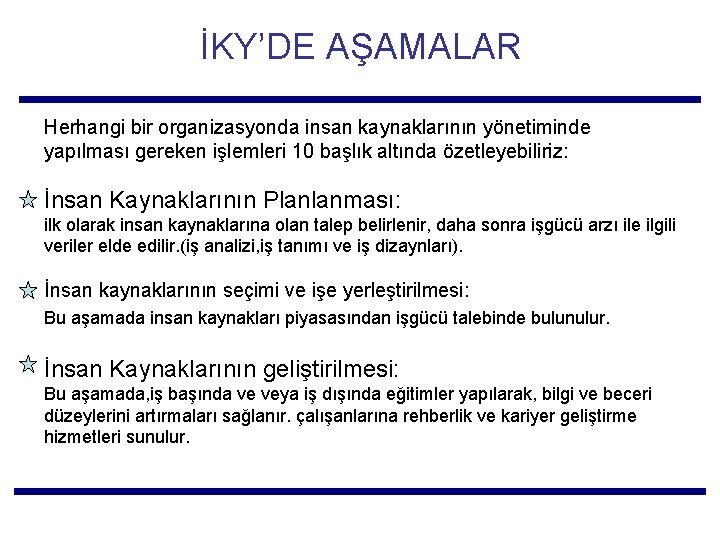 İKY’DE AŞAMALAR Herhangi bir organizasyonda insan kaynaklarının yönetiminde yapılması gereken işlemleri 10 başlık altında