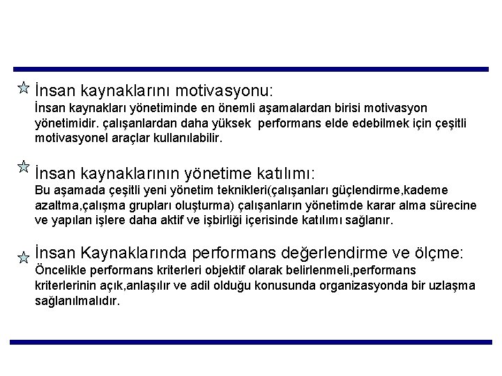 İnsan kaynaklarını motivasyonu: İnsan kaynakları yönetiminde en önemli aşamalardan birisi motivasyon yönetimidir. çalışanlardan daha