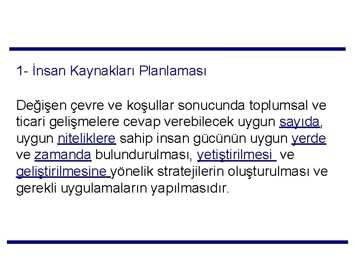 1 - İnsan Kaynakları Planlaması Değişen çevre ve koşullar sonucunda toplumsal ve ticari gelişmelere