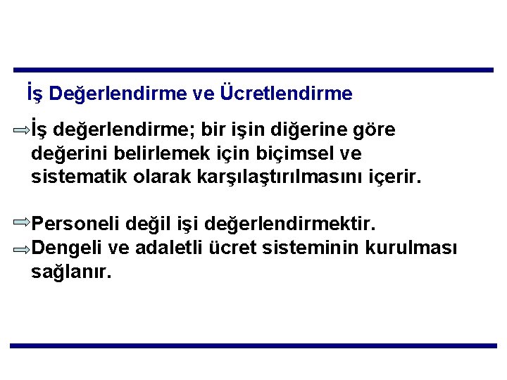 İş Değerlendirme ve Ücretlendirme İş değerlendirme; bir işin diğerine göre değerini belirlemek için biçimsel