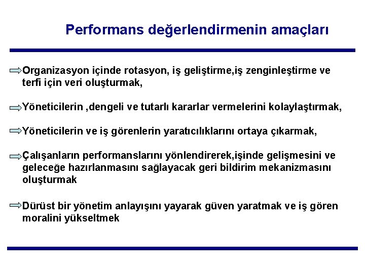 Performans değerlendirmenin amaçları Organizasyon içinde rotasyon, iş geliştirme, iş zenginleştirme ve terfi için veri