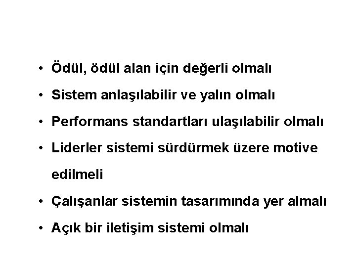 Etkin Bir Ödül Sistemi • Ödül, ödül alan için değerli olmalı • Sistem anlaşılabilir