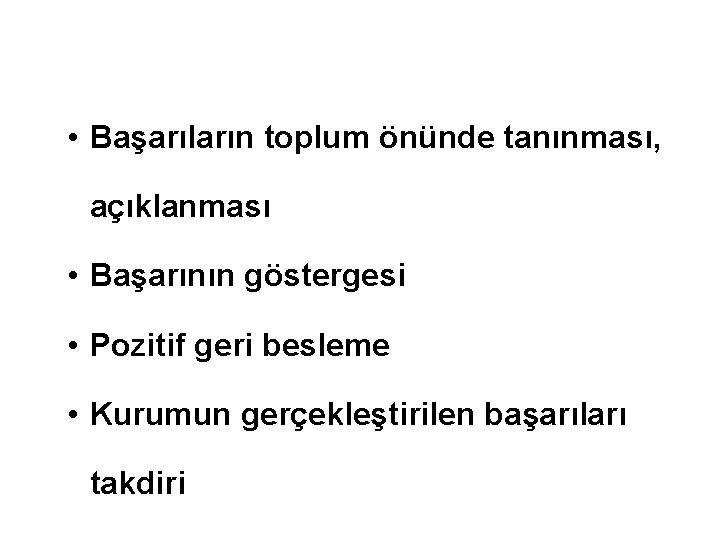 Tanıma / Takdir / Taltif • Başarıların toplum önünde tanınması, açıklanması • Başarının göstergesi