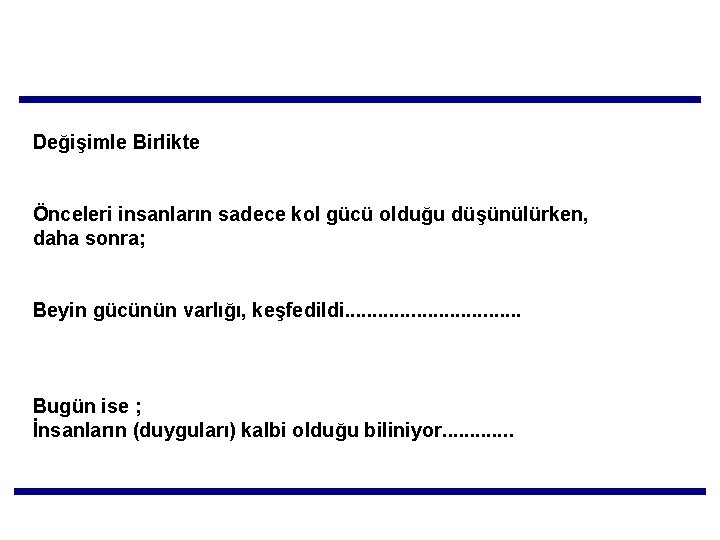 Değişimle Birlikte Önceleri insanların sadece kol gücü olduğu düşünülürken, daha sonra; Beyin gücünün varlığı,