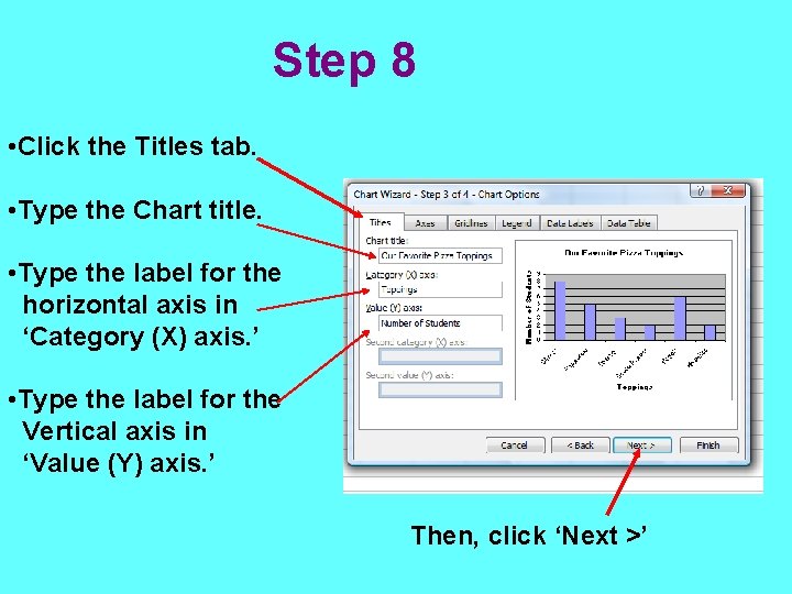 Step 8 • Click the Titles tab. • Type the Chart title. • Type