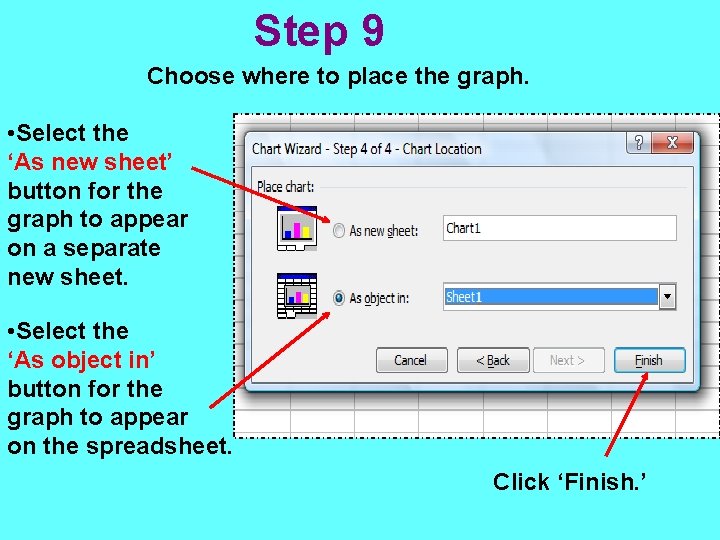 Step 9 Choose where to place the graph. • Select the ‘As new sheet’