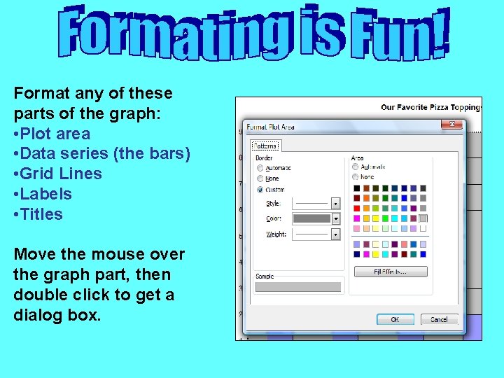 Format any of these parts of the graph: • Plot area • Data series