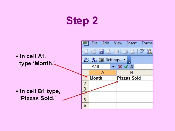 Step 2 • In cell A 1, type ‘Month. ’ • In cell B